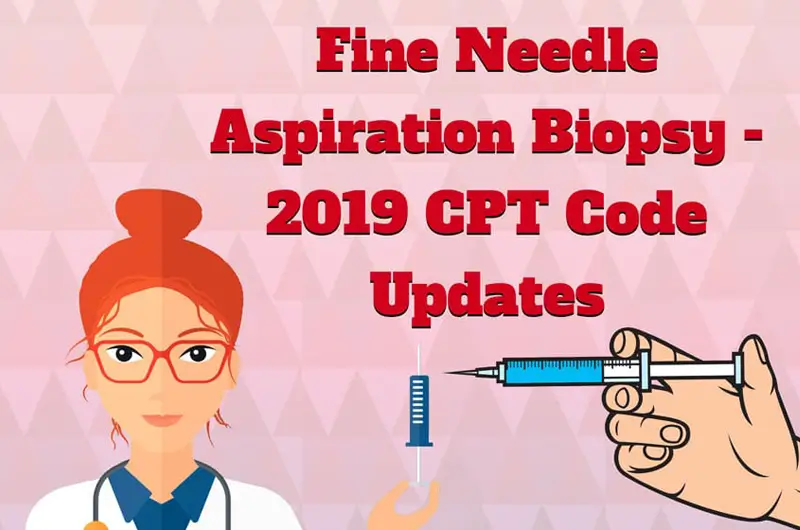 Fine Needle Aspiration Biopsy – 2019 CPT Code Updates [Infographics]