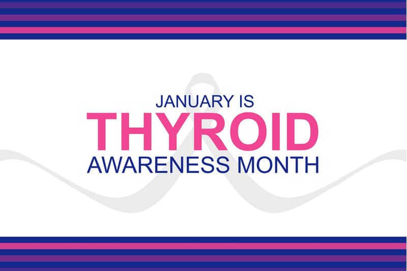 January Is Thyroid Awareness Month – Stay Informed about Thyroid Related Disorders