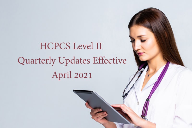 HCPCS Level II Quarterly Updates Effective April 2021