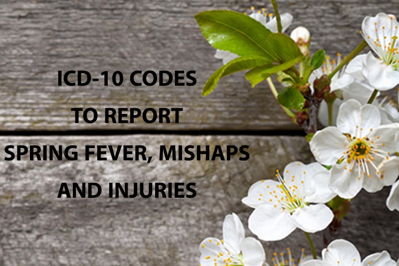 ICD-10 Codes to Report Spring Fever, Mishaps and Injuries