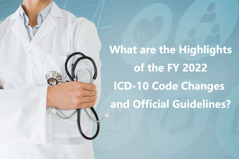 What are the Highlights of the FY 2022 ICD-10 Code Changes and Official Guidelines?