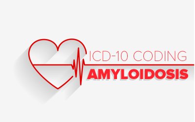 ICD-10 Coding for Amyloidosis – A Common Heart Disorder