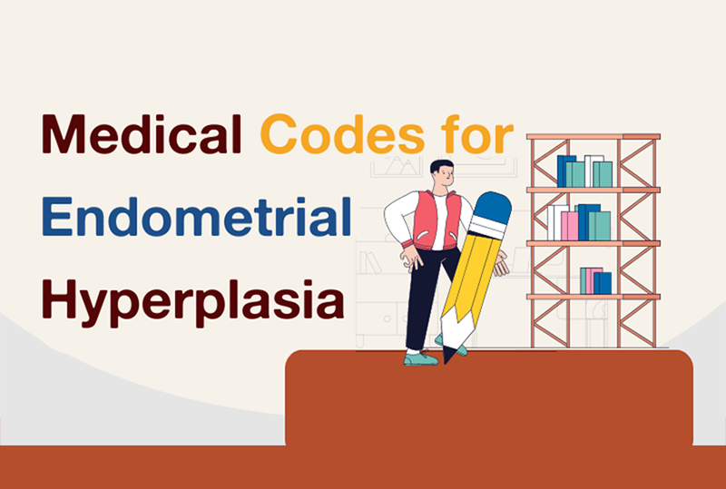 ICD-10 and CPT Codes to Report Endometrial Hyperplasia